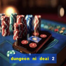 dungeon ni deai 2 temporada dublado data de lan amento